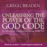 Unleashing the Power of the God Code, Gregg Braden