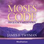The Moses Code Frequency Meditation, James F. Twyman