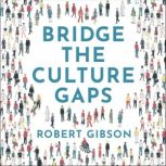 Bridge the Culture Gaps, Robert Gibson