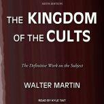 The Kingdom of the Cults The Definitive Work on the Subject: Sixth Edition, Walter Martin
