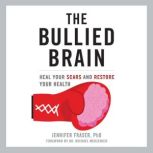 The Bullied Brain, Jennifer Fraser, PhD