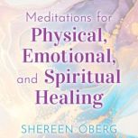 Meditations for Physical, Emotional, ..., Shereen Oberg