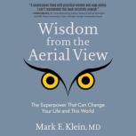 Wisdom from the Aerial View, Mark E. Klein M.D.