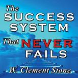 The Success System That Never Fails, William Clement Stone