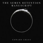 The Semen Retention Manuscript, Edward Green