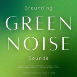 Grounding Green Noise Sounds, Sounds by Sydney