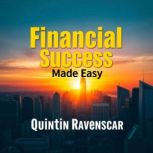 Financial Success Made Easy, Quintin Ravenscar
