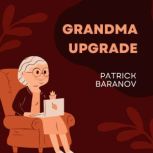 Grandma Upgrade, Patrick Baranov