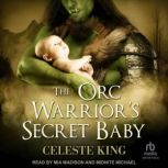 The Orc Warriors Secret Baby, Celeste King