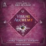 Visual Alchemy A Witch's Guide to Sigils, Art & Magic, Laura Tempest Zakroff