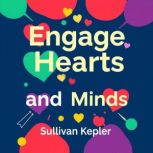 Engage Hearts and Minds The Power of..., Sullivan Kepler