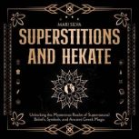 Superstitions and Hekate Unlocking t..., Mari Silva