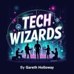 Tech Wizards How Dreamers  Innovato..., Gareth Holloway