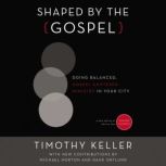 Shaped by the Gospel, Timothy Keller