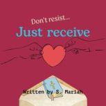 Dont resist...Just receive, S. Mariah