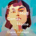Lorna Mott Comes Home A Novel, Diane Johnson