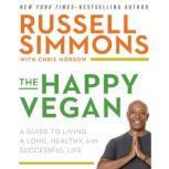 The Happy Vegan A Guide to Living a Long, Healthy, and Successful Life, Russell Simmons