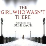 The Girl Who Wasnt There, Ferdinand von Schirach