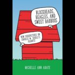 Blockheads, Beagles, and Sweet Babboo..., Michelle Ann Abate