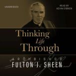 Thinking Life Through, Archbishop Fulton J. Sheen