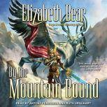 By the Mountain Bound, Elizabeth Bear