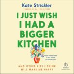 I Just Wish I Had a Bigger Kitchen, Kate Strickler