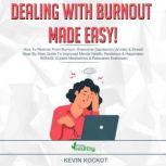 Dealing With Burnout Made Easy! How To Deal With Burnout, Overcome Depression, Anxiety & c! Step-By-Step Guide To Improved Mental Health, Resilience & Happiness. BONUS: Guided Meditations & Relaxation Exercises!, Kevin Kockot