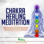 Chakra Healing Meditation Balance Your Chakras, Heal Yourself Through Meditation, Awaken Your Third Eye, Increase Your Energy And Enjoy Divine Connection With The Help Of Calming Music, simply healthy