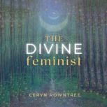 The Divine Feminist, Ceryn Rowntree