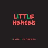 Little Heroes, Iryna Levchenko