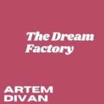 The Dream Factory, Artem Divan