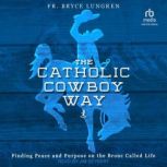 The Catholic Cowboy Way, Fr. Bryce Lungren