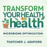 Transform Your Health Harness Your M..., Thatcher J. Ashford