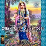 Queen Kunti / Divine Yogini Mistress Of Devotional Yoga, Bhaktivedanta Swami