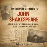 The Unsolved Murder Of John Shakespea..., Roberts R. Kevin