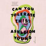 Can You Tolerate This? Essays, Ashleigh Young