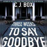 Three Weeks to Say Goodbye, C.J. Box