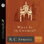 What Is the Church?, R. C. Sproul