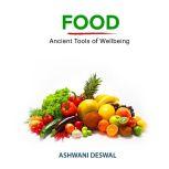 Food  Ancient Tools of Wellbeing, Ashwani Deswal