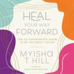 Heal Your Way Forward, Myisha T Hill