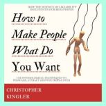 How to Make People Do What You Want, Christopher Kingler