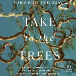 Take to the Trees, Marguerite Holloway
