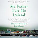 My Father Left Me Ireland, Michael Brendan Dougherty