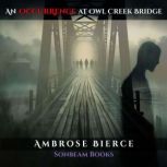 An Occurrence at Owl Creek Bridge, Ambrose Bierce