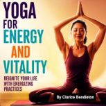 Yoga for Energy and Vitality, Clarice Bendleton