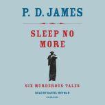 Sleep No More Six Murderous Tales, P. D. James