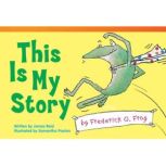 This Is My Story by Frederick G. Frog..., James Reid