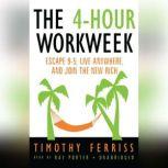 The 4-Hour Workweek Escape 95, Live Anywhere, and Join the New Rich, Timothy Ferriss