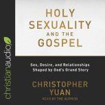 Holy Sexuality and the Gospel, Christopher Yuan