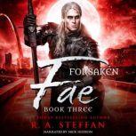 Forsaken Fae: Book Three, R. A. Steffan